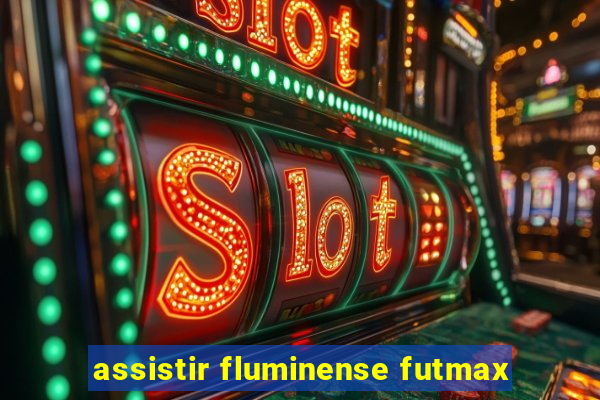 assistir fluminense futmax